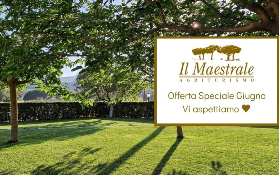 Agriturismo Il Maestrale - Offerta Giugno 2025 - Castiglione della Pescaia